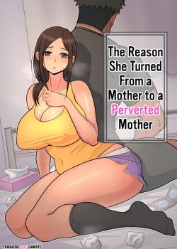 The Reason She Turned From a Mother to a Perverted Mother